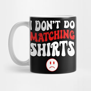 I Don_t Do Matching Shirts Couples Funny Valentine_s Day Mug